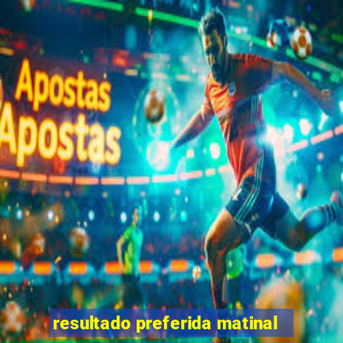 resultado preferida matinal